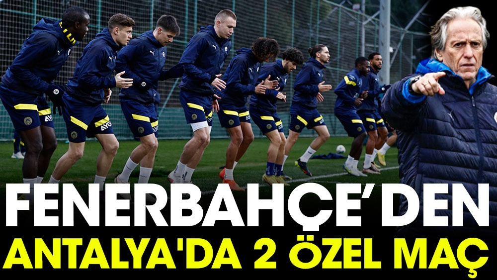 Fenerbahçe Antalya'da İtalyan ekibiyle karşılaşacak