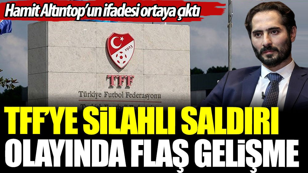 TFF'ye silahlı saldırı olayında flaş gelişme. Hamit Altıntop'un ifadesi ortaya çıktı