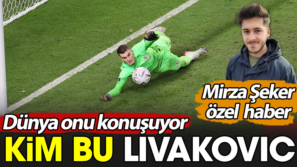 Kim bu Livakovic? Dünya Hırvatistan'ı çeyrek finale taşıyan kaleciyi konuşuyor