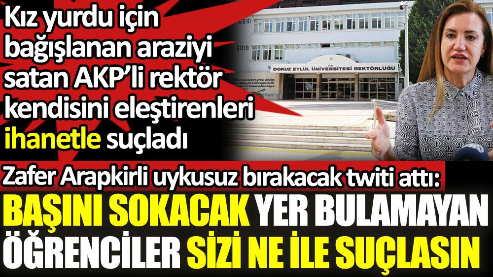 Zafer Arapkirli kız yurdu için bağışlanan araziyi satan AKP'li rektörü uykusuz bırakacak twiti attı