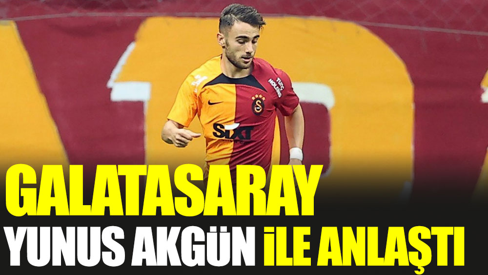 Galatasaray Yunus Akgün'le anlaştı