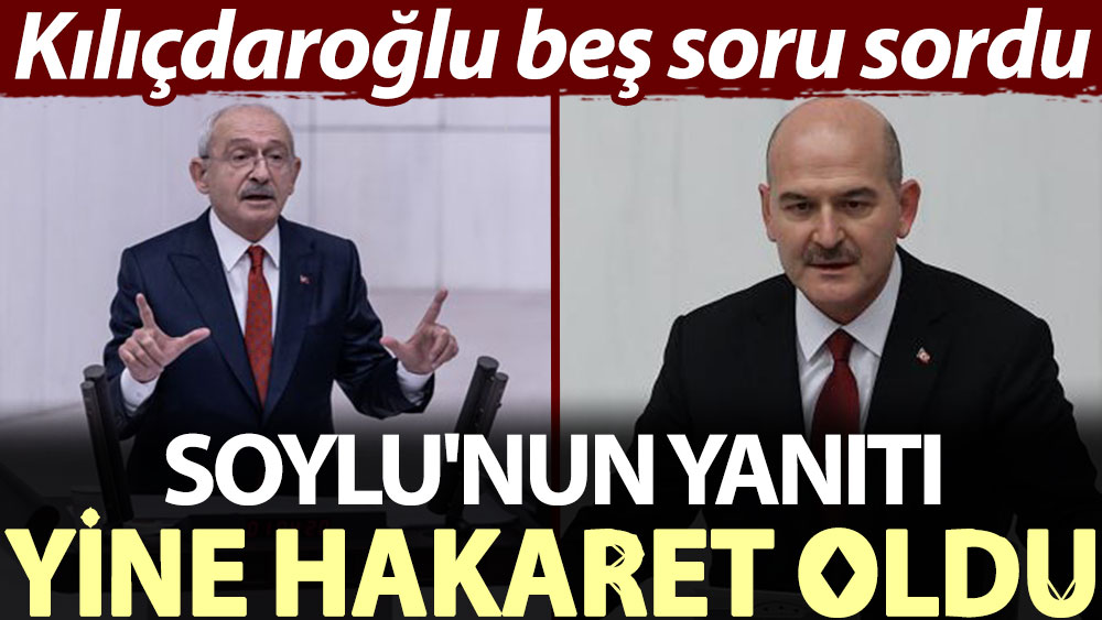 Kılıçdaroğlu beş soru sordu, Soylu'nun yanıtı yine hakaret oldu