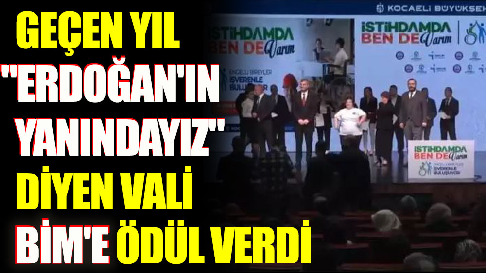 Geçen yıl "Erdoğan'ın yanındayız" diyen Vali BİM'e ödül verdi