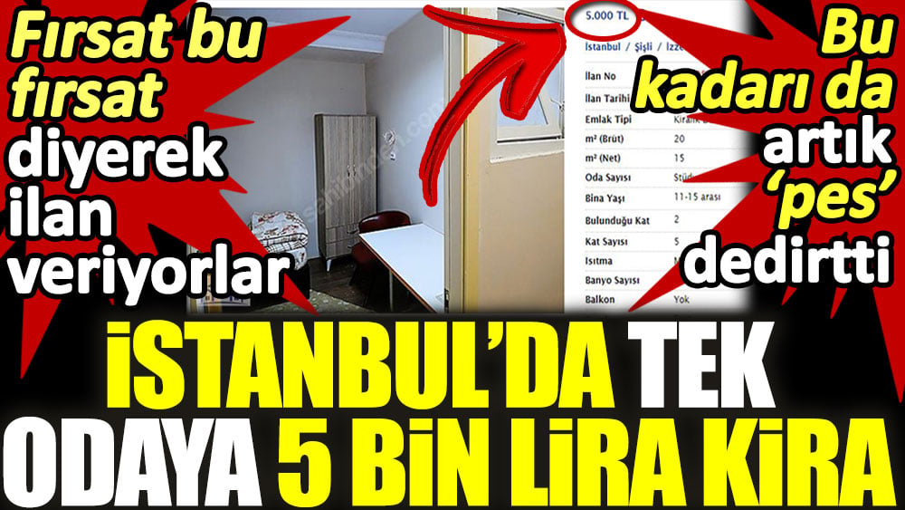 İstanbul’da tek odaya 5 bin lira kira! Fırsat bu fırsat diyerek ilan veriyorlar