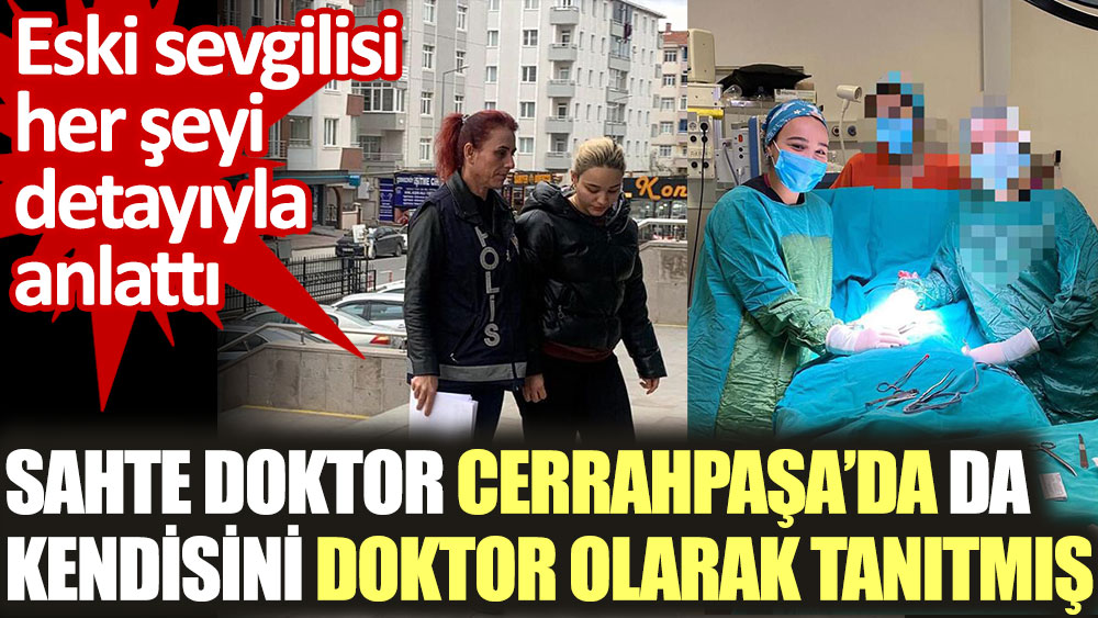 Sahte Doktor Ayşe Özkiraz'ın Cerrahpaşa'da da kendisini doktor olarak tanıttığı ortaya çıktı