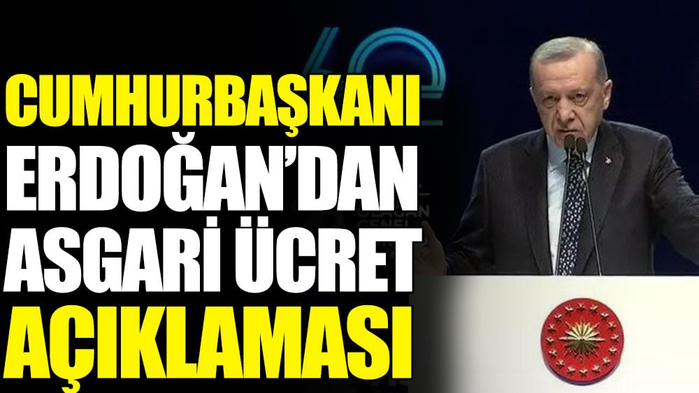 Cumhurbaşkanı Erdoğan’dan asgari ücret açıklaması