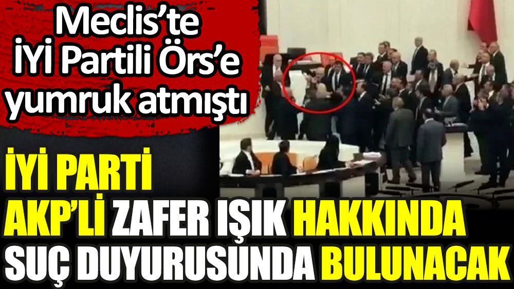 İYİ Parti, Hüseyin Örs'e yumruk atan AKP'li Zafer Işık hakkında suç duyurusunda bulunacak