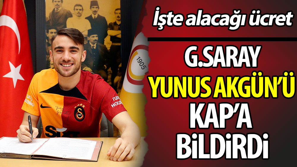 Galatasaray Yunus Akgün'ü KAP'a bildirdi: İşte alacağı ücret