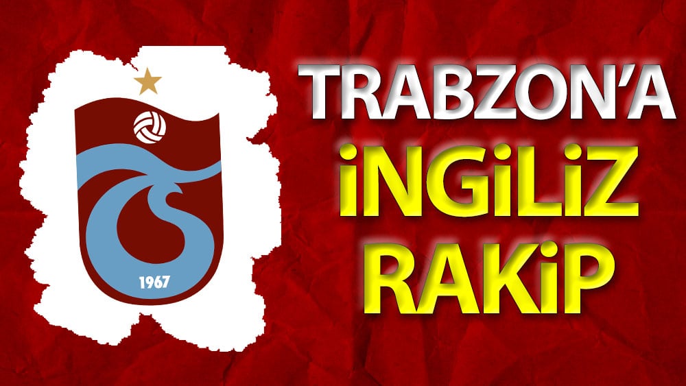 Trabzonspor'a İngiliz rakip