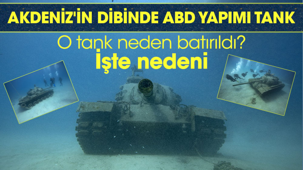 Akdeniz'in dibinde ABD yapımı tank O tank neden batırıldı. İşte nedeni