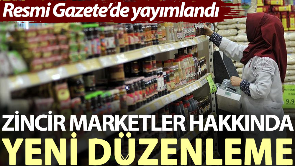 Resmi Gazete’de yayımlandı: Zincir marketler hakkında yeni düzenleme