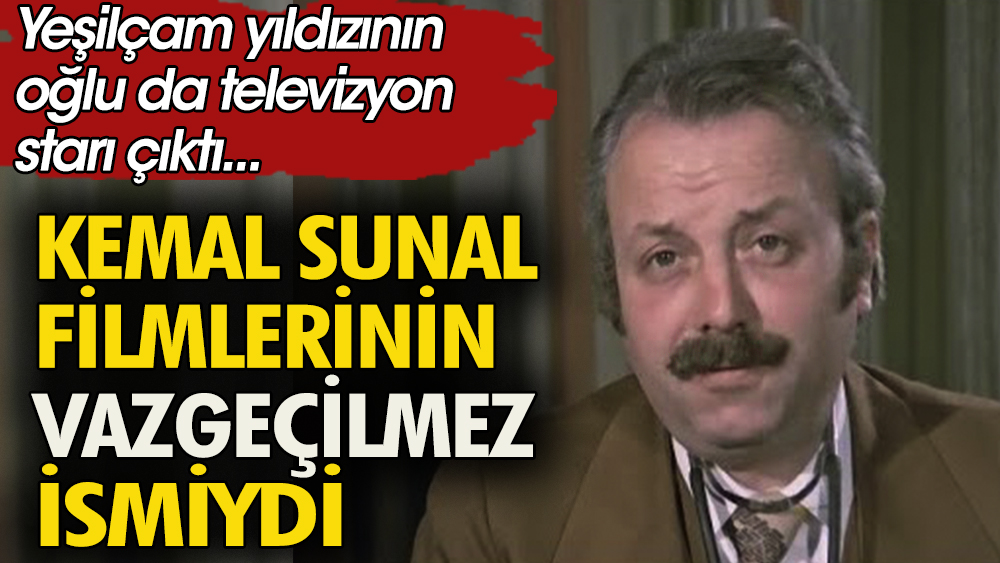 Yeşilçam yıldızının oğlu da televizyon starı çıktı. Kemal Sunal filmlerinin vazgeçilmez ismiydi