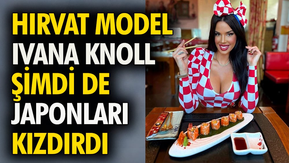 Hırvat model Ivana Knoll bu kez Japonların hedefinde