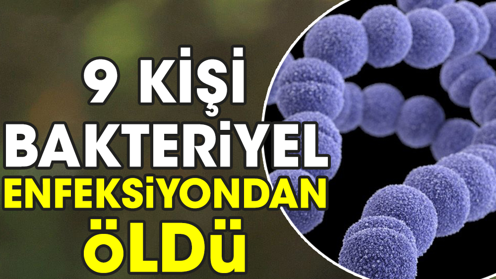 9 kişi bakteriyel enfeksiyon öldü
