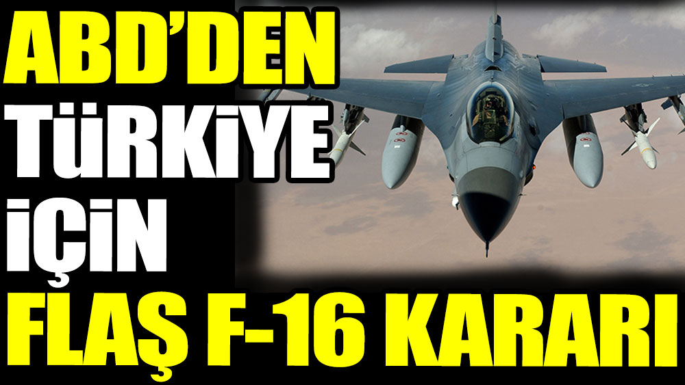 Son dakika haberi: ABD'den Türkiye için flaş F-16 kararı