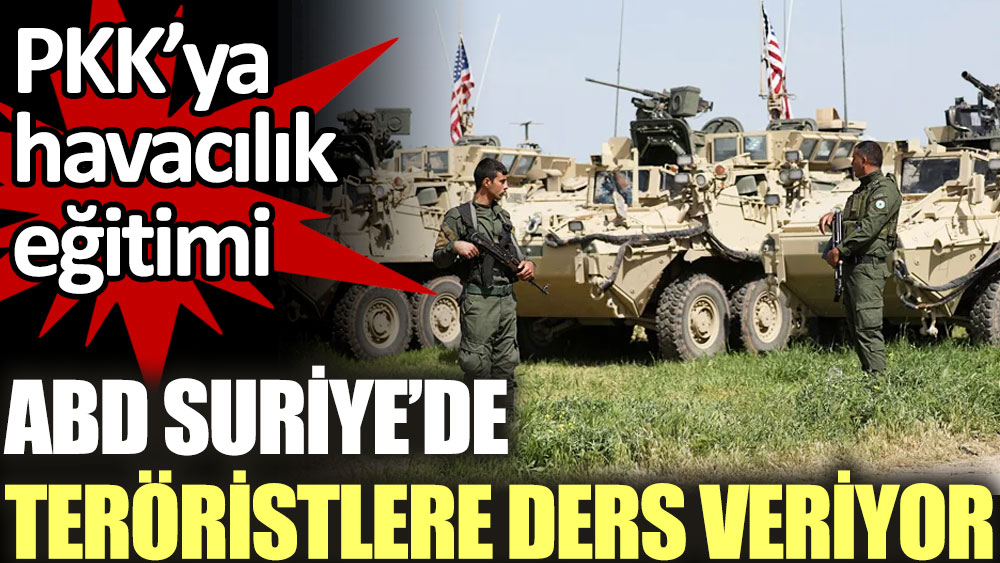 PKK'ya havacılık eğitimi: ABD Suriye'de teröristlere ders veriyor