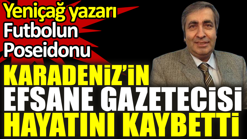 Futbolun Poseidonu Cevat Kol vefat etti. Karadeniz'in efsane gazetecisi Yeniçağ yazarı Cevat Kol hayatını kaybetti