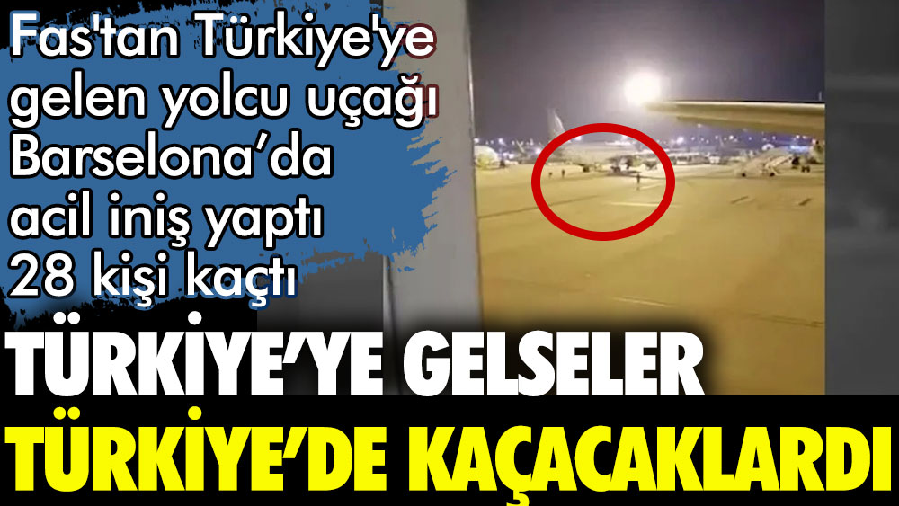 Fas'tan Türkiye'ye gelen uçak Barselona'da acil iniş yaptı. 28 kişi kaçtı
