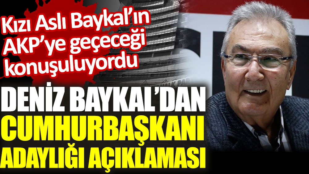 Deniz Baykal'dan flaş cumhurbaşkanı adayı çıkışı. Kızı Aslı Baykal'ın AKP’ye geçeceği iddia edilmişti