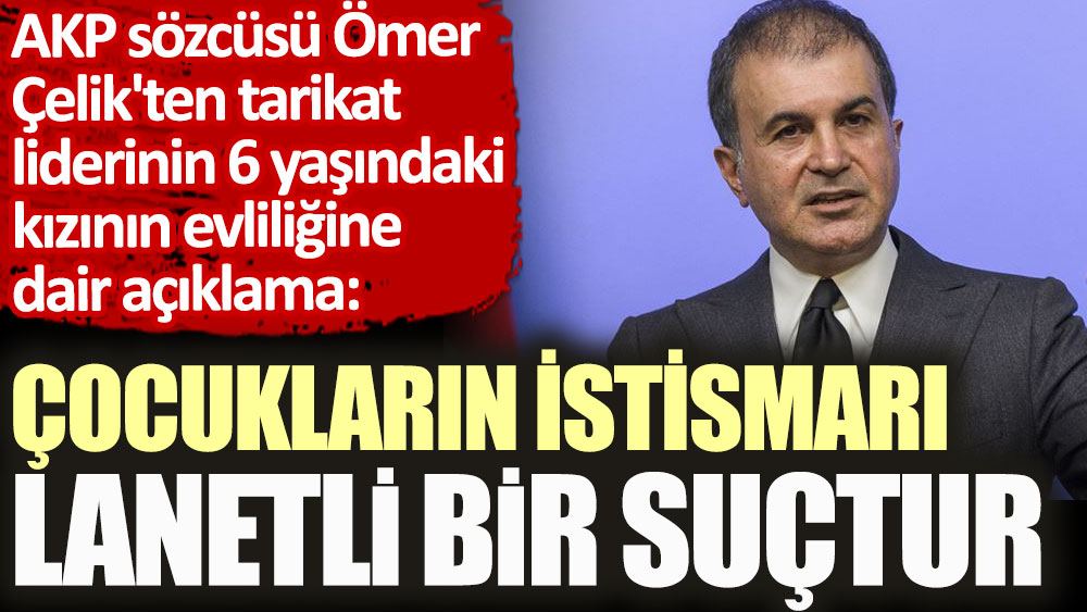 AKP sözcüsü Ömer Çelik'ten tarikat liderinin 6 yaşındaki kızının evliliğine dair açıklama
