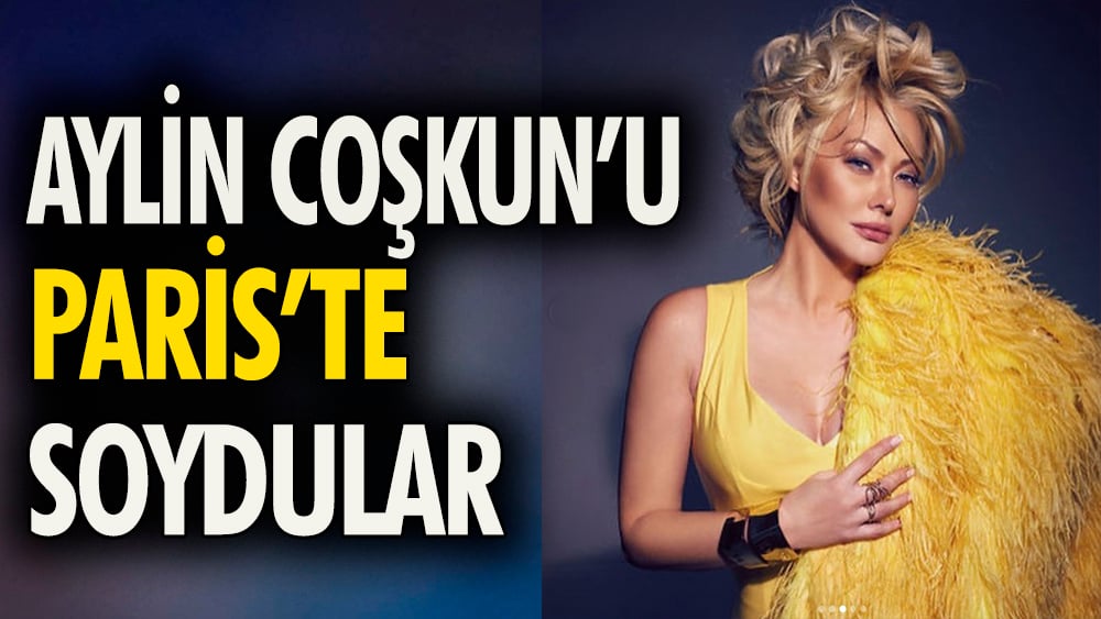 Aylin Coşkun'u Paris'te soydular. Çantasının içindeki bütün paraları aldılar