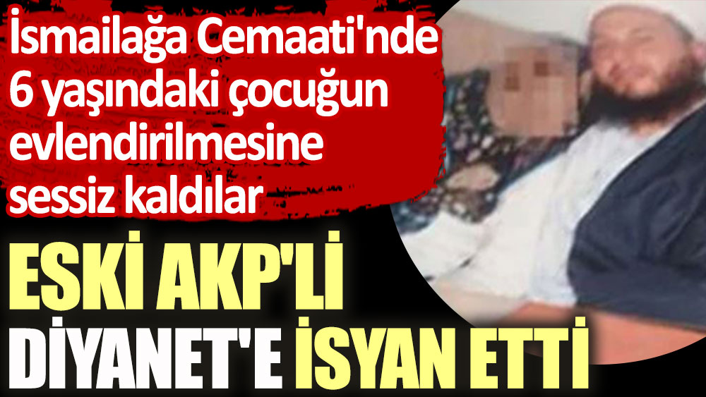 İsmailağa Cemaati'nde 6 yaşındaki çocuğun istismarının ardından eski AKP'li isim Diyanet'e isyan etti