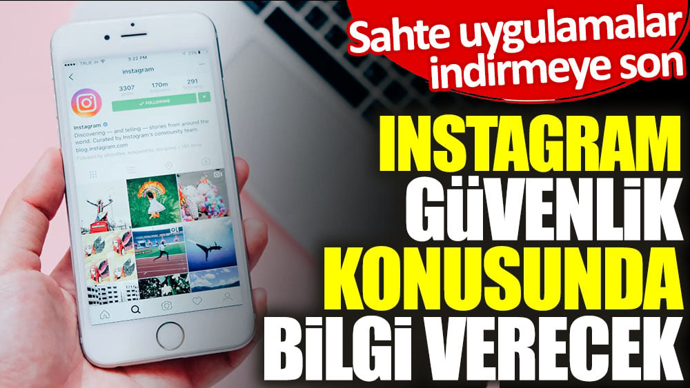 Instagram güvenlik konusunda bilgi verecek. Sahte uygulamalar indirmeye son