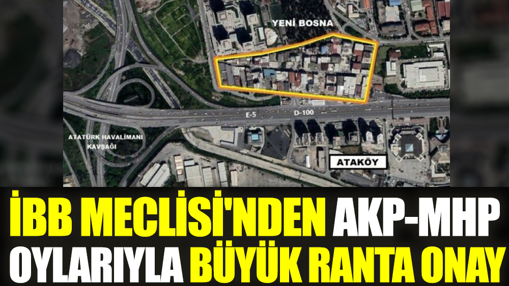 İBB Meclisi'nden AKP-MHP oylarıyla büyük ranta onay