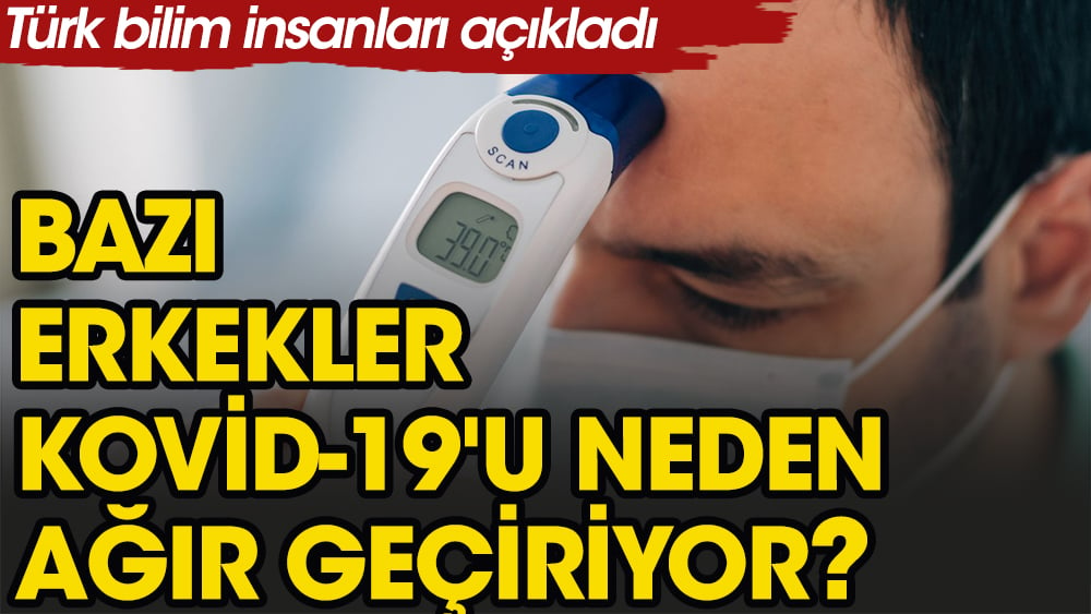 Bazı erkekler kovid-19'u neden ağır geçiriyor?