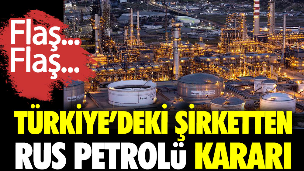 Flaş...Flaş...Türkiye'deki şirketten Rus petrolü kararı