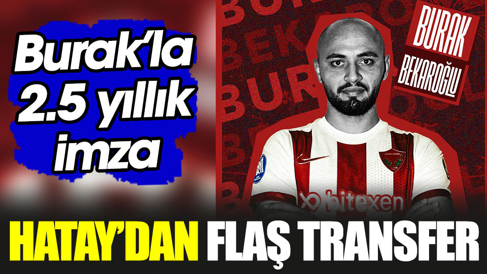 Hatayspor'dan flaş transfer: Burak'la 2.5 yıllık imza