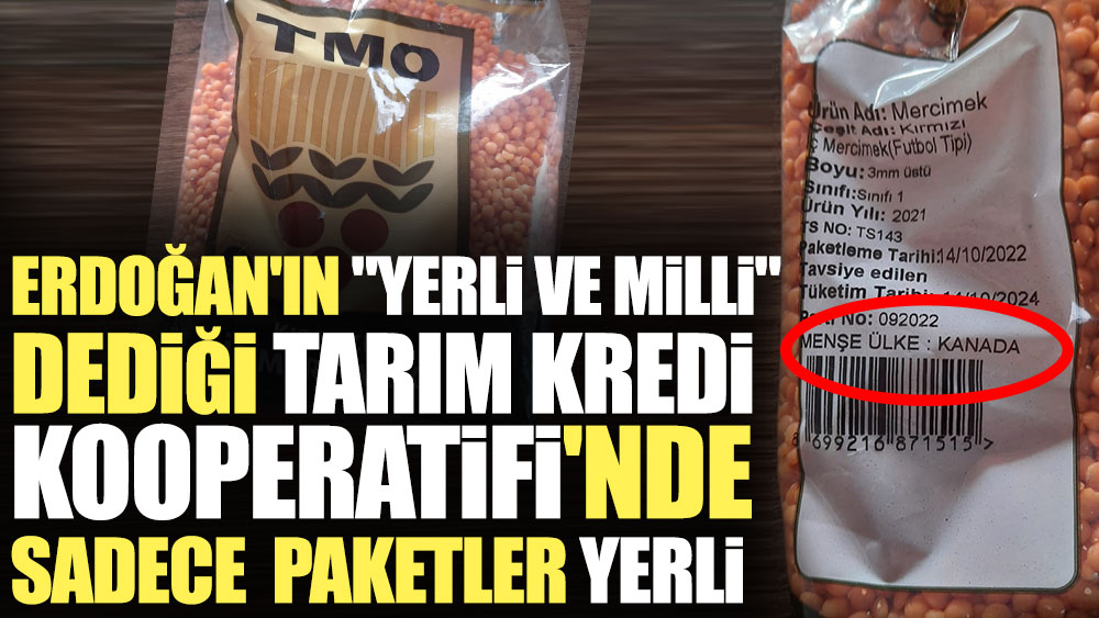 Erdoğan'ın "yerli ve milli" dediği Tarım Kredi Kooperatifi'nde sadece paketler yerli