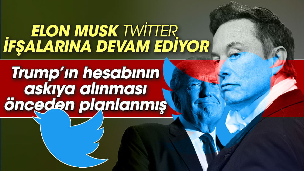 Elon Musk Twitter ifşalarına devam ediyor. Trump’ın hesabının askıya alınması önceden planlanmış