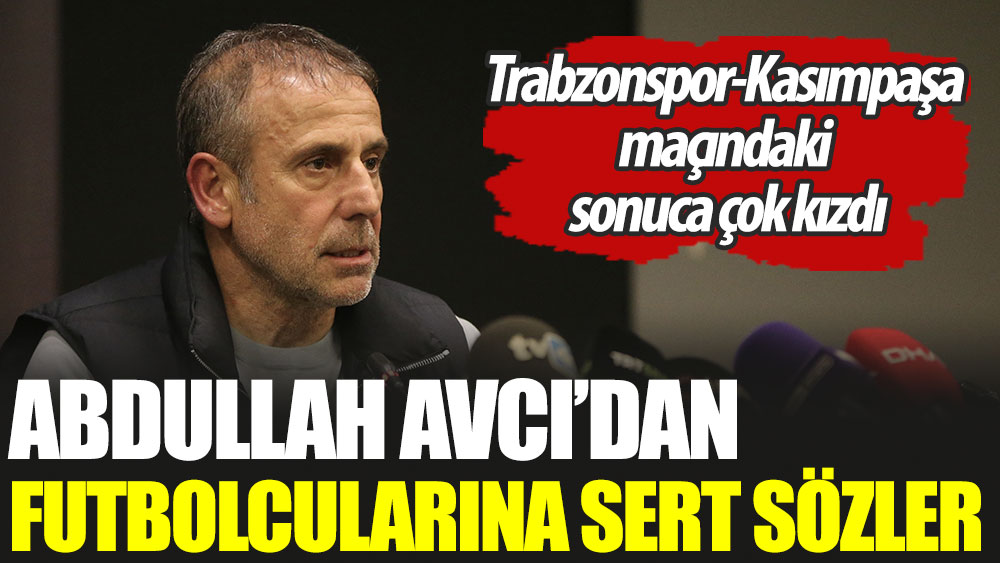 Abdullah Avcı'dan futbolcularına sert sözler. Trabzonspor-Kasımpaşa maçındaki sonuca çok kızdı