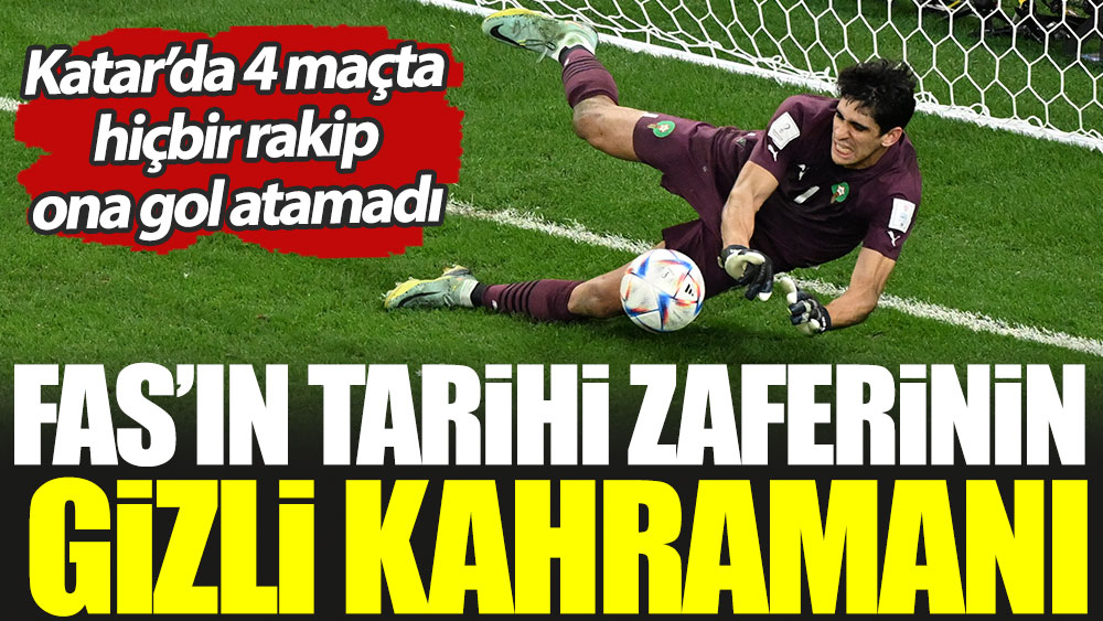 Fas'ın tarihi zaferinin gizli kahramanı. Katar’da 4 maçta hiçbir rakip ona gol atamadı