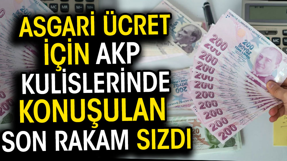 Asgari ücret için AKP kulislerinde konuşulan son rakam sızdı