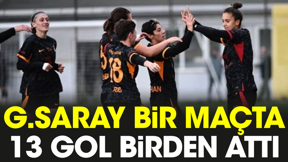 Galatasaray bir maçta 13 gol birden attı