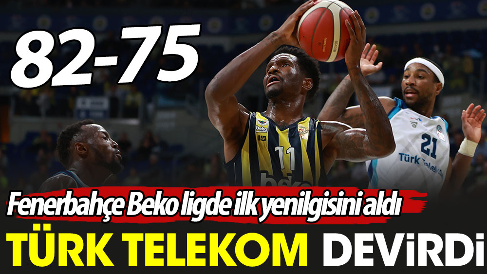 Türk Telekom devirdi. Fenerbahçe Beko ligde ilk yenilgisini aldı