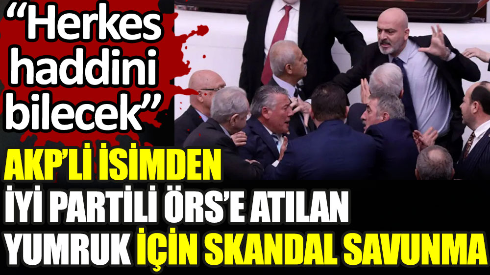 AKP'li isimden İYİ Partili Hüseyin Örs'e atılan yumruk için skandal savunma