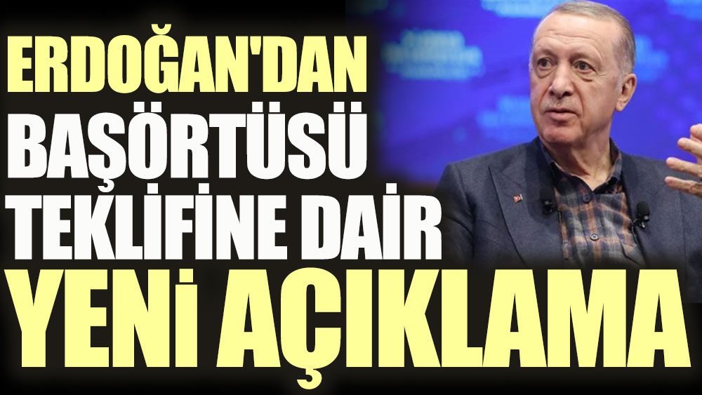 Erdoğan'dan başörtüsü teklifine dair yeni açıklama