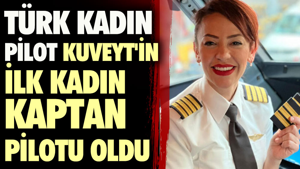 Türk Pilot Elif Güveyler Kuveytte bir ilke imza attı. Dört sırmalı