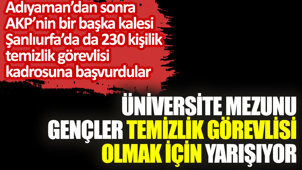 Üniversite mezunu gençler işsizlikten temizlik görevlisi olmak için yarışıyor. 82 bin kişi başvurdu