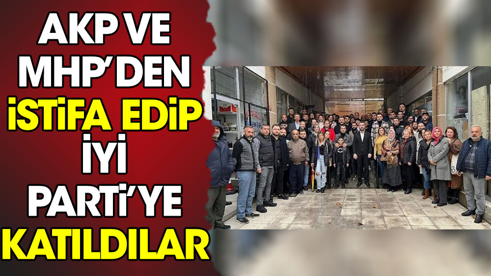 AKP ve MHP’den istifa edip İYİ Parti’ye katıldılar