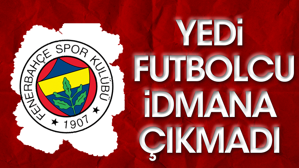 Fenerbahçe'de sakatlık krizi: Tam 7 futbolcu antrenmana çıkmadı