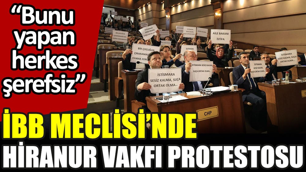 İBB Meclisi'nde Hiranur Vakfı protestosu: Bunu yapan herkes şerefsiz