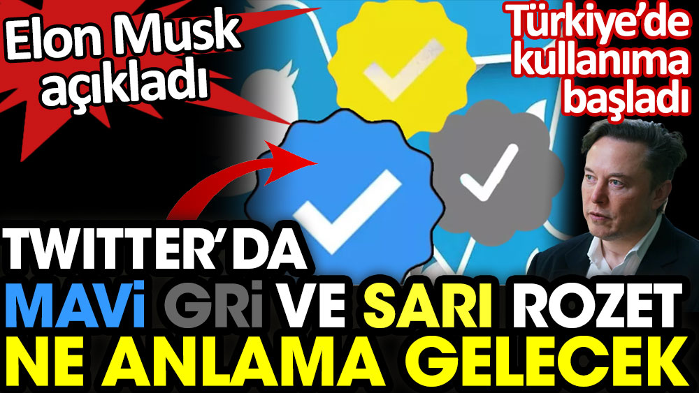 Twitter'da mavi gri ve sarı rozet ne anlama geliyor? Türkiye'de kullanıma başladı