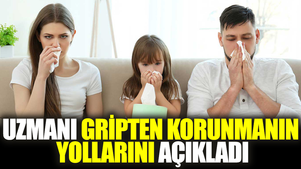 Uzmanı gripten korunmanın yollarını açıkladı