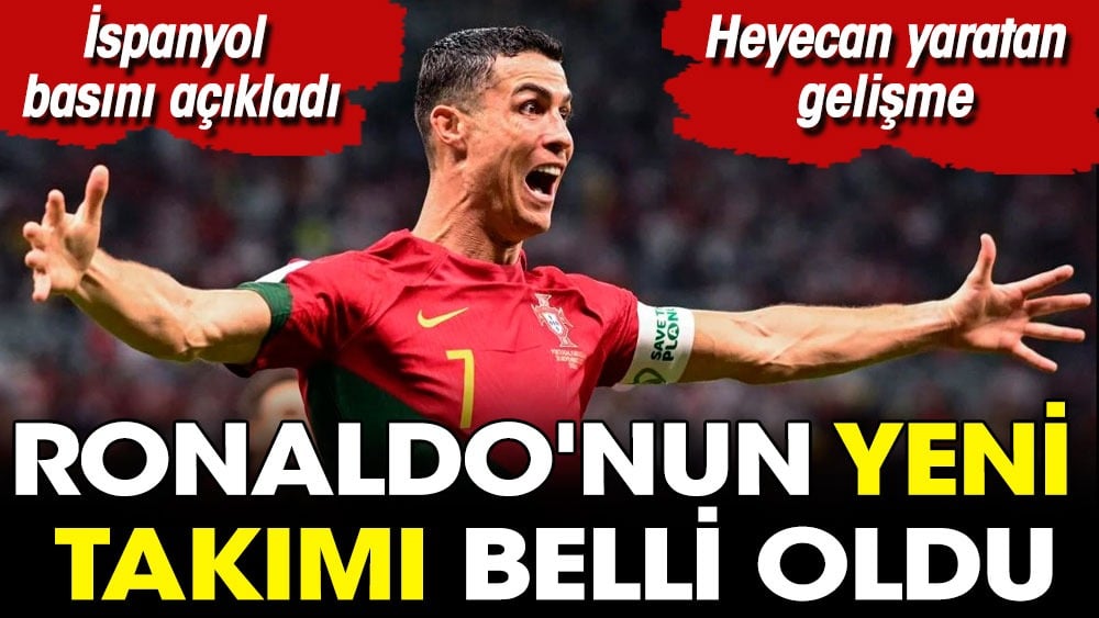 İspanyol basını Ronaldo'nun yeni takımını açıkladı