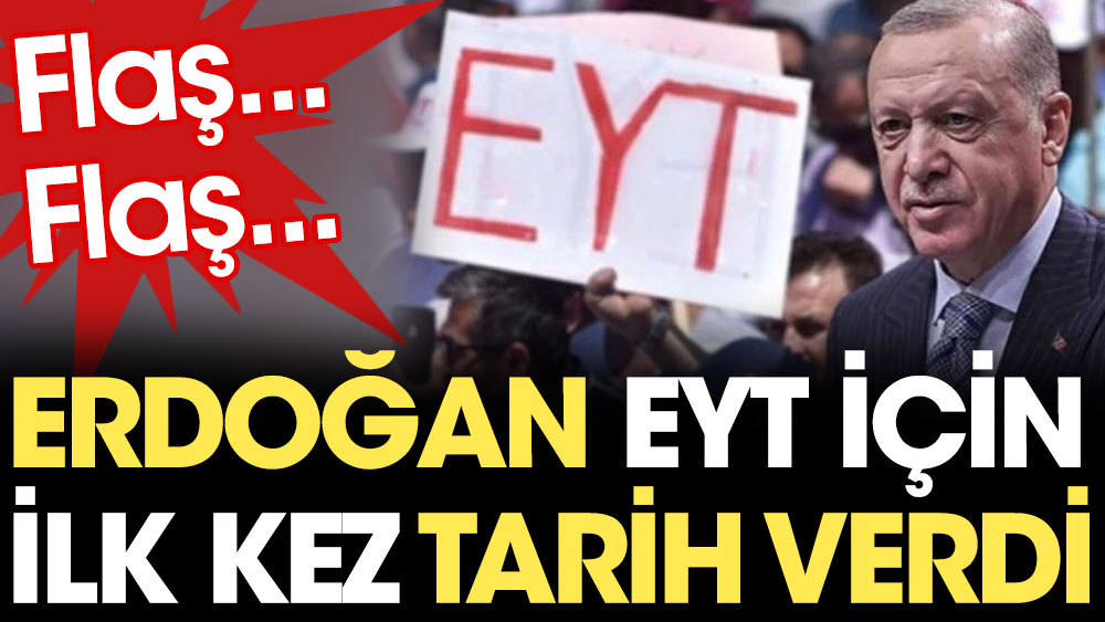 Flaş... Flaş... Erdoğan EYT için ilk kez tarih verdi