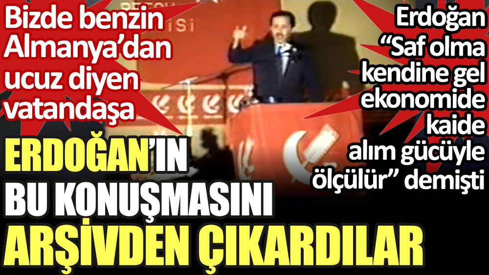 Erdoğan'ın bu konuşmasını arşivden çıkardılar. Erdoğan 'Benzin Almanya'dan daha ucuz' diyen vatandaşa bakın ne diyor?